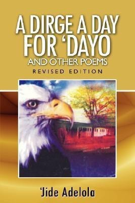 A Dirge A Day for Dayo and Other Poems(English, Paperback, Adelola Jide)