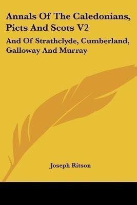 Annals Of The Caledonians, Picts And Scots V2(English, Paperback, Ritson Joseph)