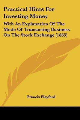 Practical Hints For Investing Money(English, Paperback, Playford Francis)
