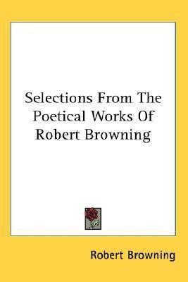 Selections From The Poetical Works Of Robert Browning(English, Paperback, Browning Robert)