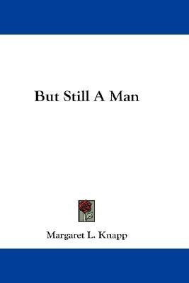 But Still A Man(English, Paperback, Knapp Margaret L)