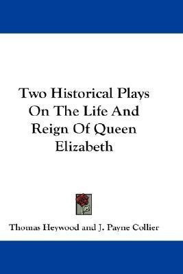 Two Historical Plays On The Life And Reign Of Queen Elizabeth(English, Paperback, Heywood Thomas Professor)