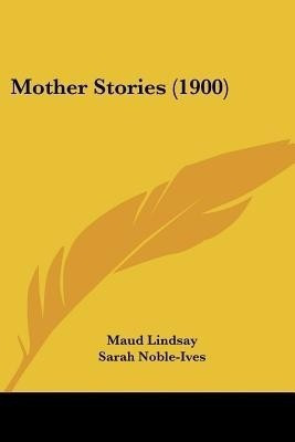 Mother Stories (1900)(English, Paperback, Lindsay Maud)
