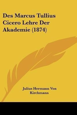 Des Marcus Tullius Cicero Lehre Der Akademie (1874)(German, Paperback, unknown)