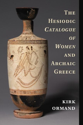 The Hesiodic Catalogue of Women and Archaic Greece(English, Hardcover, Ormand Kirk)