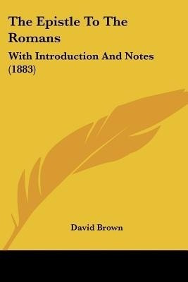 The Epistle To The Romans(English, Paperback, Brown David Professor of Modern History)