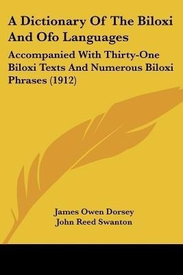 A Dictionary Of The Biloxi And Ofo Languages(English, Paperback, Dorsey James Owen)
