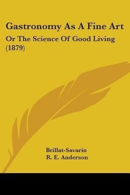 Gastronomy as a Fine Art(English, Paperback, Brillat-Savarin Jean Anthelme)