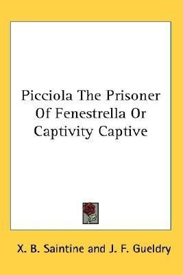 Picciola The Prisoner Of Fenestrella Or Captivity Captive(English, Paperback, Saintine X. B.)