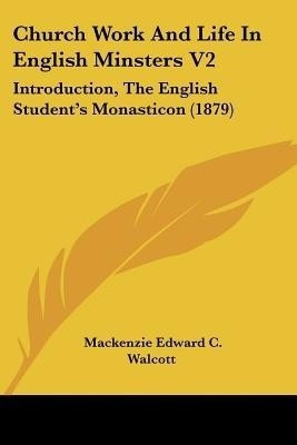 Church Work And Life In English Minsters V2(English, Paperback, Walcott MacKenzie Edward C)