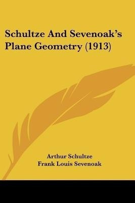 Schultze And Sevenoak's Plane Geometry (1913)(English, Paperback, Schultze Arthur)