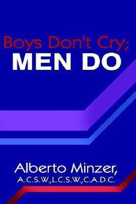 Boys Don't Cry; MEN DO(English, Paperback, Minzer A.C.S.W.L.C.S.W.C.A.D. Alberto)