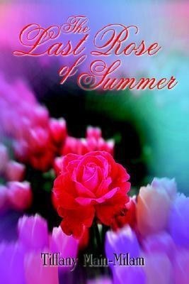 The Last Rose of Summer(English, Hardcover, Main-Milam Tiffany)