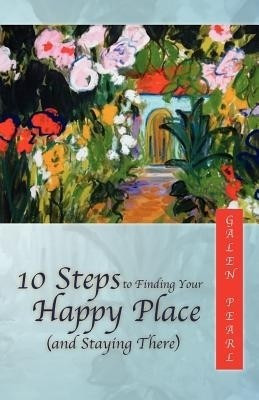 10 Steps to Finding Your Happy Place (and Staying There)(English, Paperback, Pearl Galen)