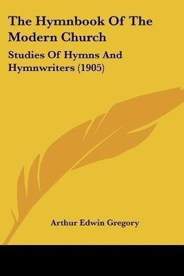 The Hymnbook Of The Modern Church(English, Paperback, Gregory Arthur Edwin)