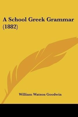 A School Greek Grammar (1882)(English, Paperback, LL D)