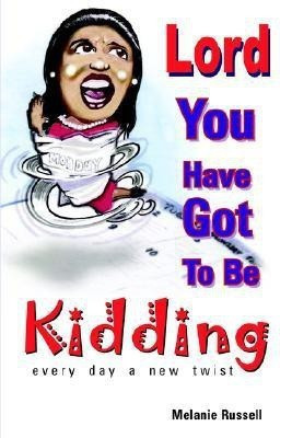 Lord, You've Got to Be Kidding(English, Paperback, Russell Melanie)