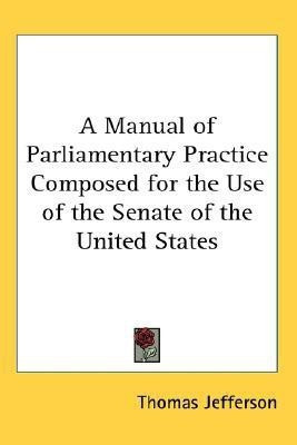 A Manual of Parliamentary Practice Composed for the Use of the Senate of the United States(English, Paperback, Jefferson Thomas)