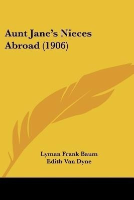 Aunt Jane's Nieces Abroad (1906)(English, Paperback, Baum Lyman Frank)