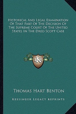 Historical And Legal Examination Of That Part Of The Decision Of The Supreme Court Of The United States In The Dred Scott Case(English, Paperback, Benton Thomas Hart)