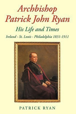Archbishop Patrick John Ryan His Life and Times(English, Paperback, Ryan Patrick)
