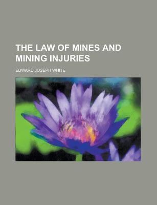 The Law of Mines and Mining Injuries(English, Paperback, White Edward Joseph)