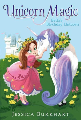Bella's Birthday Unicorn: Volume 1(English, Paperback, Burkhart Jessica)