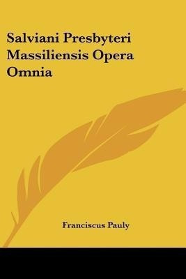 Salviani Presbyteri Massiliensis Opera Omnia(English, Paperback, Pauly Franciscus)