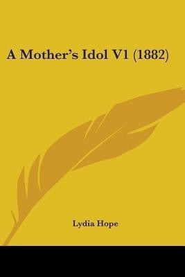 A Mother's Idol V1 (1882)(English, Paperback, Hope Lydia)
