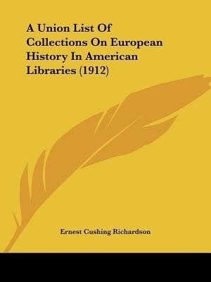 A Union List Of Collections On European History In American Libraries (1912)(English, Paperback, unknown)