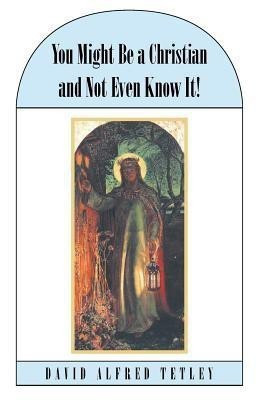 You Might Be a Christian and Not Even Know It!(English, Paperback, Tetley David Alfred)