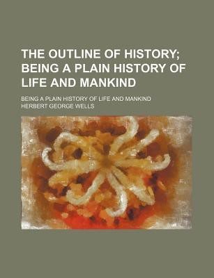 The Outline of History; Being a Plain History of Life and Mankind. Being a Plain History of Life and Mankind(English, Paperback, Wells H G)