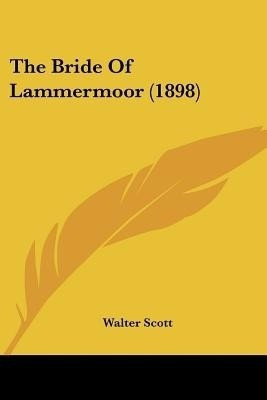 The Bride of Lammermoor (1898)(English, Paperback, Scott Walter Sir)