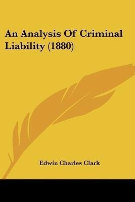 An Analysis Of Criminal Liability (1880)(English, Paperback, Clark Edwin Charles)