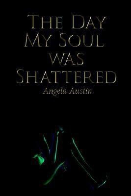 The Day My Soul Was Shattered(English, Paperback, Austin Angela)