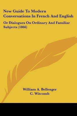New Guide To Modern Conversations In French And English(English, Paperback, Bellenger William A.)
