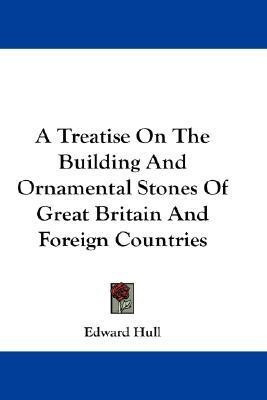 A Treatise On The Building And Ornamental Stones Of Great Britain And Foreign Countries(English, Paperback, Hull Edward)
