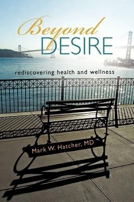Beyond Desire(English, Paperback, Hatcher Mark W MD)