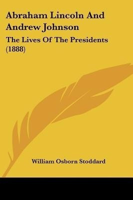Abraham Lincoln And Andrew Johnson(English, Paperback, Stoddard William Osborn)