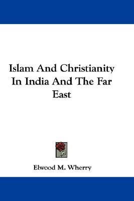 Islam And Christianity In India And The Far East(English, Paperback, Wherry Elwood M)