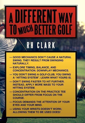 A Different Way to (Much) Better Golf(English, Hardcover, Clark RH)