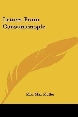 Letters From Constantinople(English, Paperback, Muller Mrs Max)