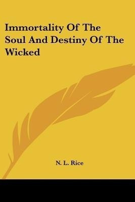 Immortality Of The Soul And Destiny Of The Wicked(English, Paperback, Rice Nathan Lewis)