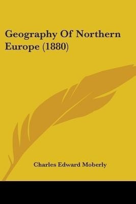 Geography Of Northern Europe (1880)(English, Paperback, Moberly Charles Edward)