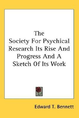 The Society For Psychical Research Its Rise And Progress And A Sketch Of Its Work(English, Paperback, Bennett Edward T)