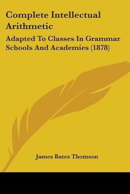 Complete Intellectual Arithmetic(English, Paperback, Thomson James Bates)