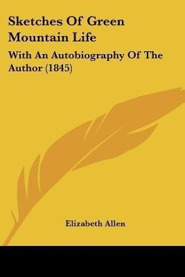Sketches Of Green Mountain Life(English, Paperback, Allen Elizabeth)