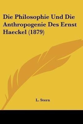 Die Philosophie Und Die Anthropogenie Des Ernst Haeckel (1879)(German, Paperback, Stern L)