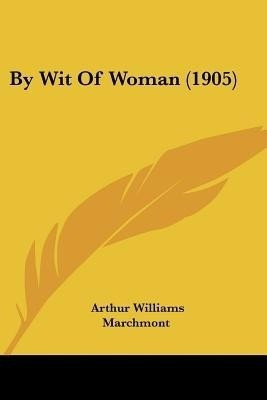 By Wit Of Woman (1905)(English, Paperback, Marchmont Arthur Williams)