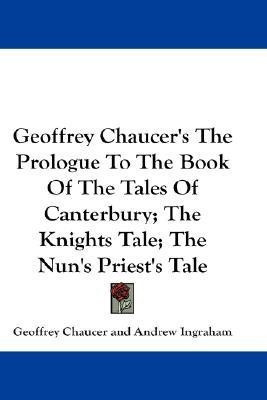 Geoffrey Chaucer's The Prologue To The Book Of The Tales Of Canterbury; The Knights Tale; The Nun's Priest's Tale(English, Paperback, Chaucer Geoffrey)